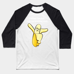 I Think I'm Sick, I'm Not Peeling Well Funny Baseball T-Shirt